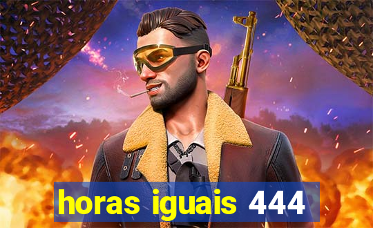 horas iguais 444